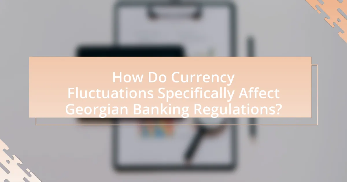 How Do Currency Fluctuations Specifically Affect Georgian Banking Regulations?