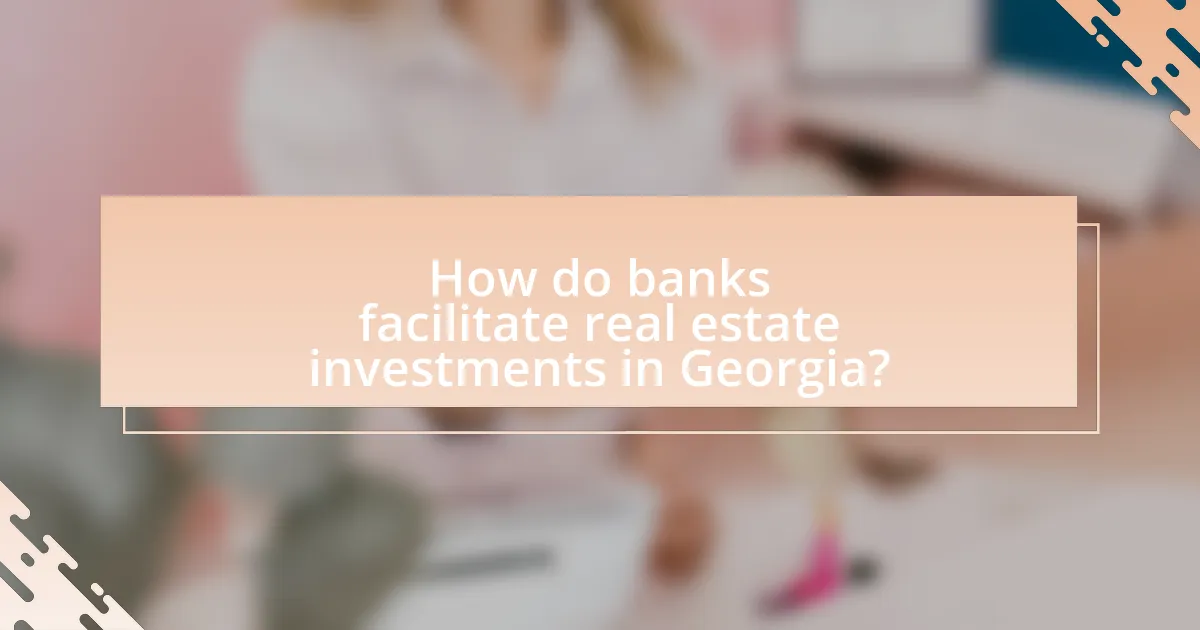 How do banks facilitate real estate investments in Georgia?