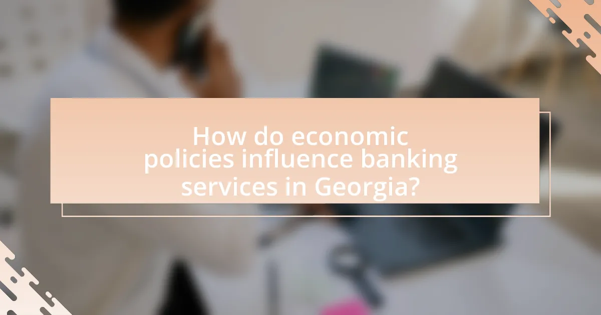 How do economic policies influence banking services in Georgia?