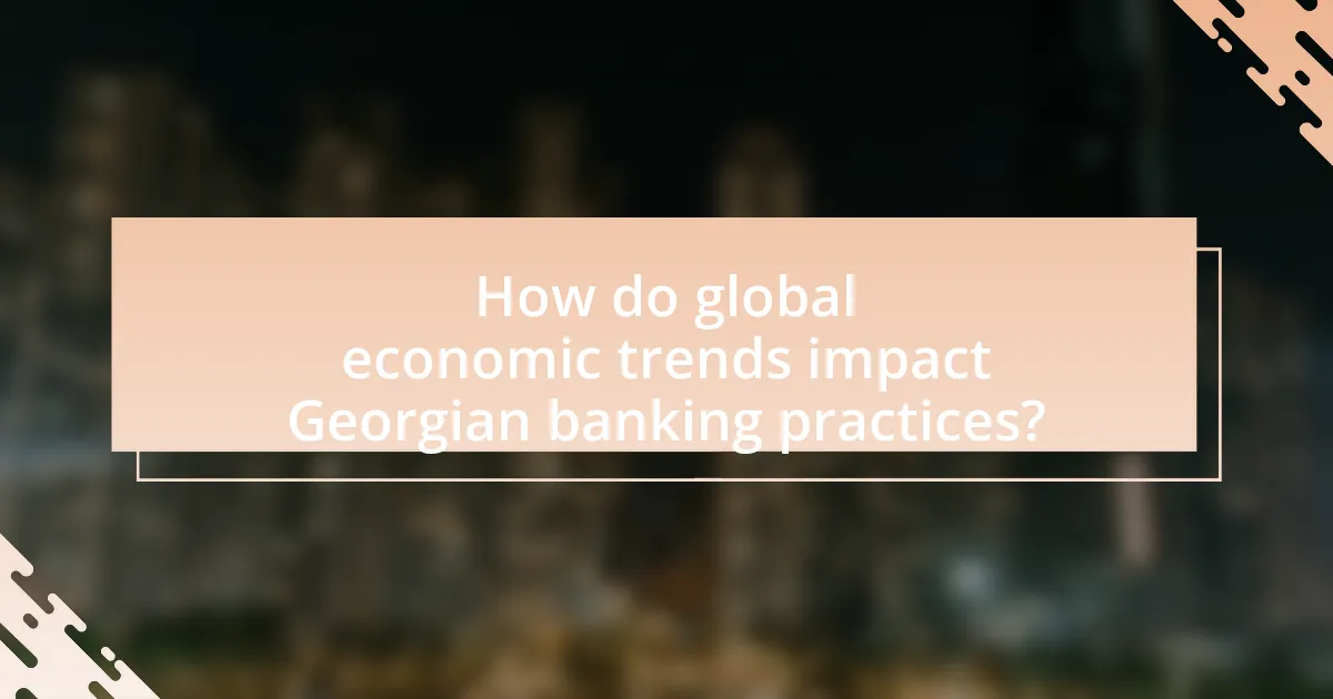 How do global economic trends impact Georgian banking practices?