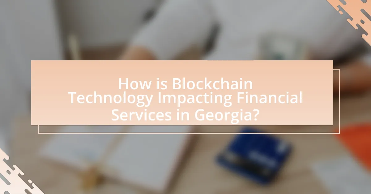 How is Blockchain Technology Impacting Financial Services in Georgia?