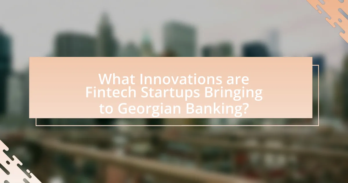 What Innovations are Fintech Startups Bringing to Georgian Banking?