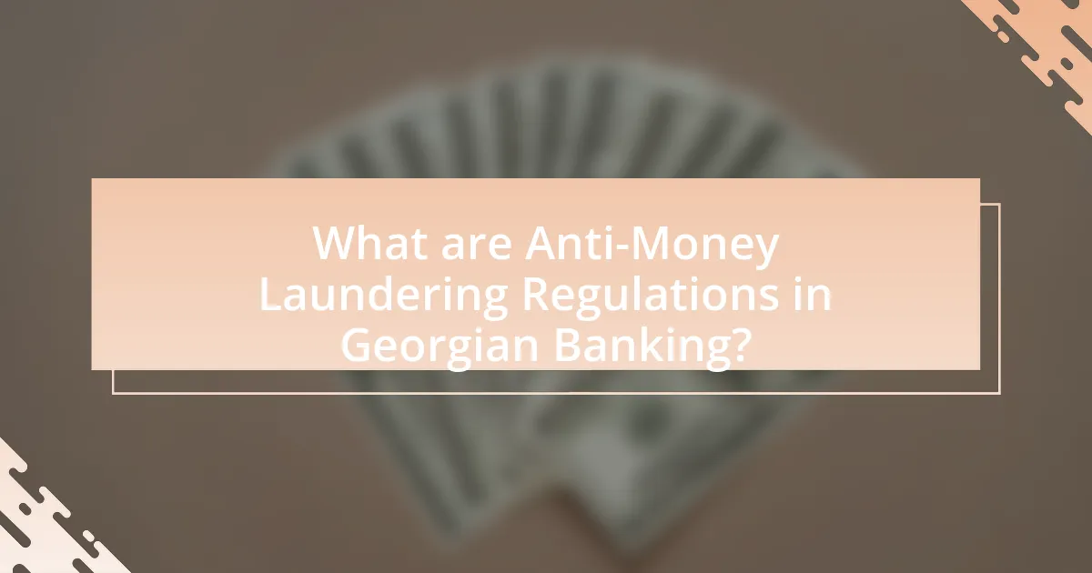 What are Anti-Money Laundering Regulations in Georgian Banking?