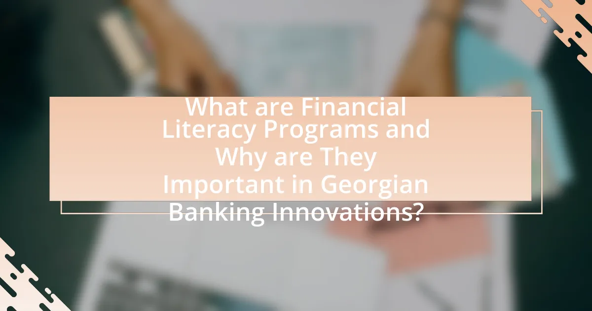 What are Financial Literacy Programs and Why are They Important in Georgian Banking Innovations?