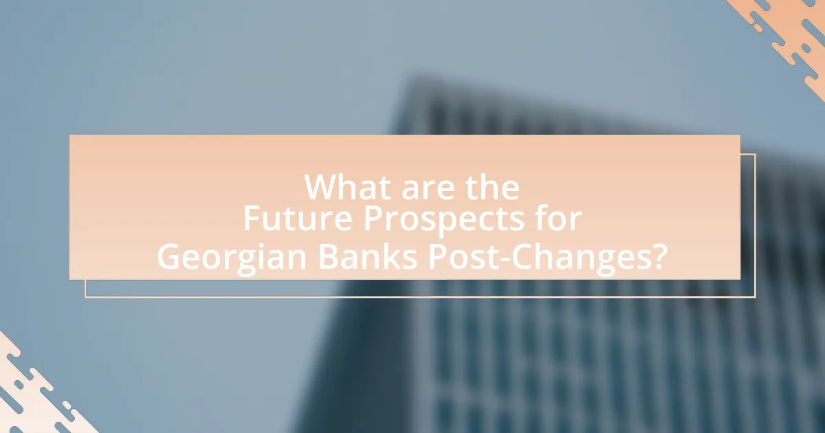 What are the Future Prospects for Georgian Banks Post-Changes?