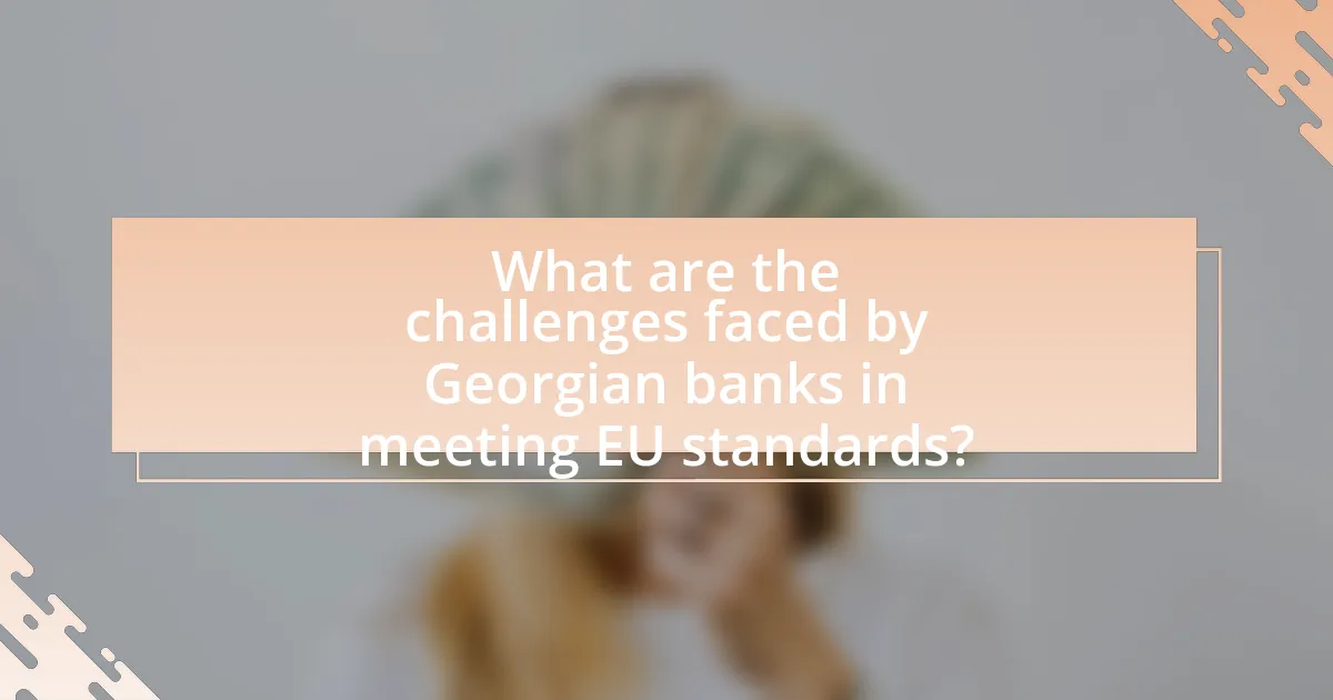 What are the challenges faced by Georgian banks in meeting EU standards?