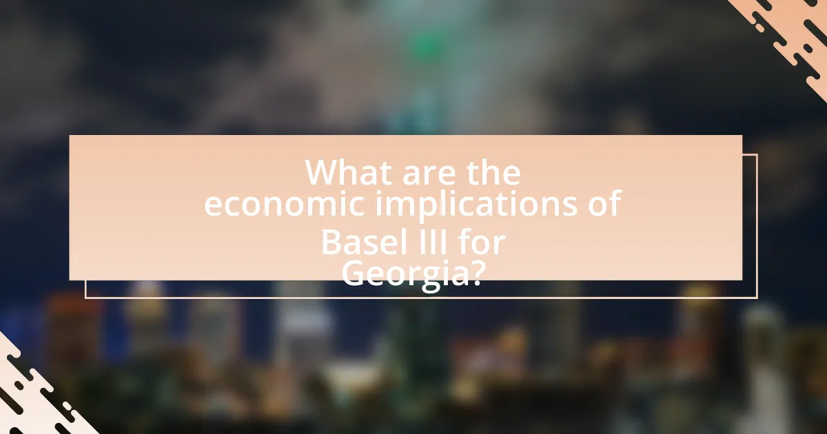 What are the economic implications of Basel III for Georgia?