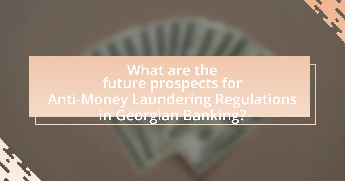 What are the future prospects for Anti-Money Laundering Regulations in Georgian Banking?