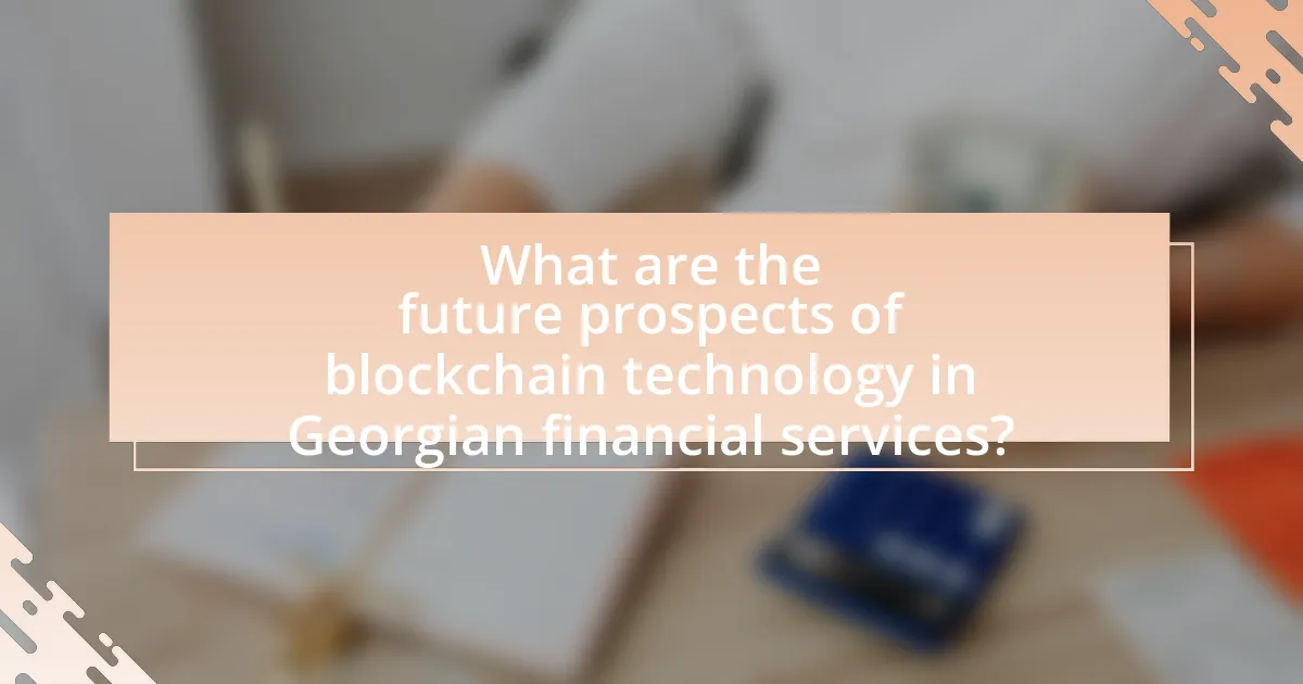 What are the future prospects of blockchain technology in Georgian financial services?