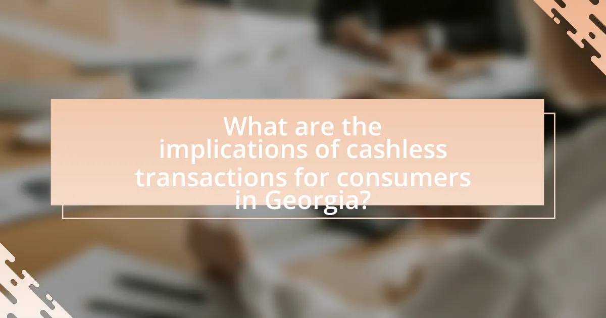What are the implications of cashless transactions for consumers in Georgia?