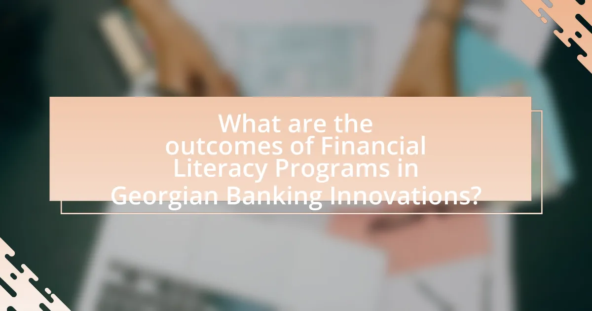 What are the outcomes of Financial Literacy Programs in Georgian Banking Innovations?
