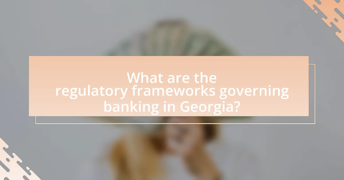 What are the regulatory frameworks governing banking in Georgia?