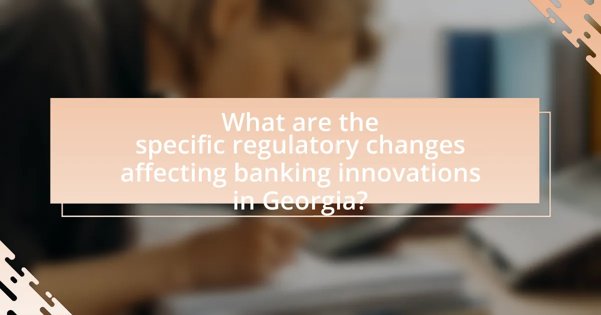What are the specific regulatory changes affecting banking innovations in Georgia?