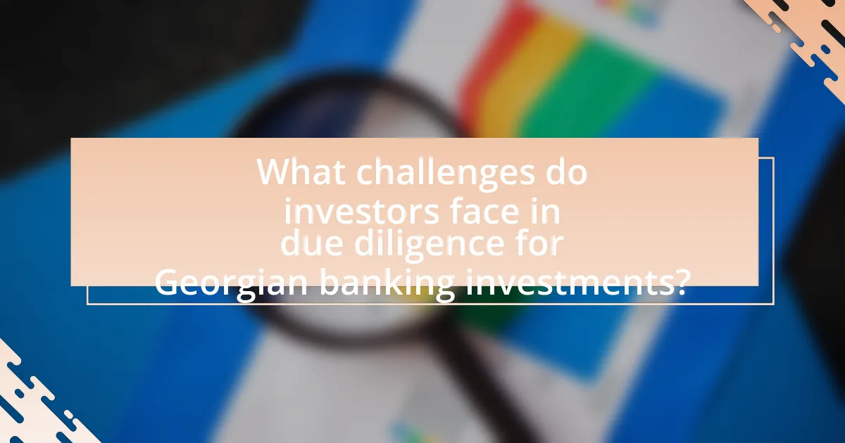What challenges do investors face in due diligence for Georgian banking investments?