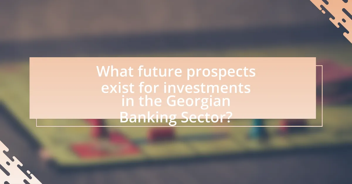 What future prospects exist for investments in the Georgian Banking Sector?