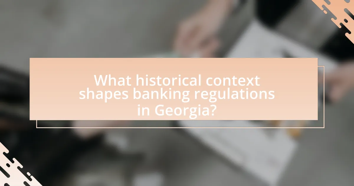 What historical context shapes banking regulations in Georgia?