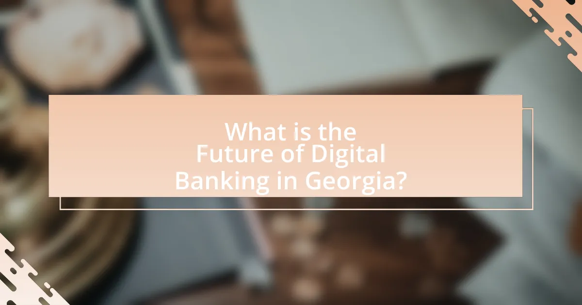 What is the Future of Digital Banking in Georgia?