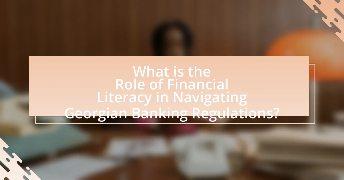 What is the Role of Financial Literacy in Navigating Georgian Banking Regulations?