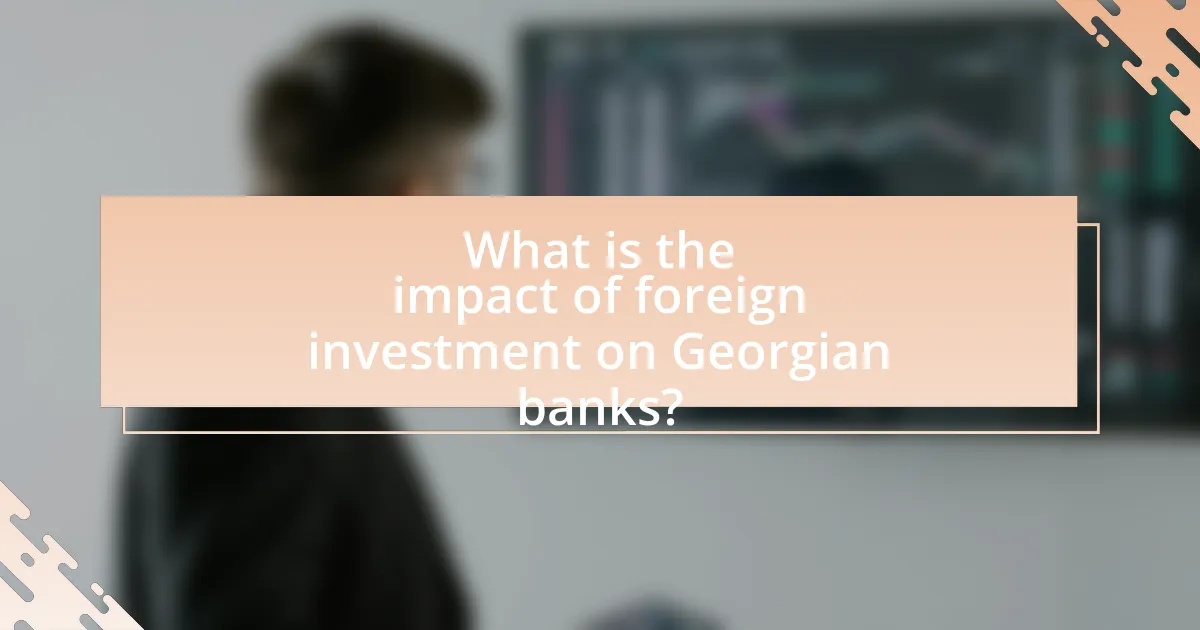 What is the impact of foreign investment on Georgian banks?