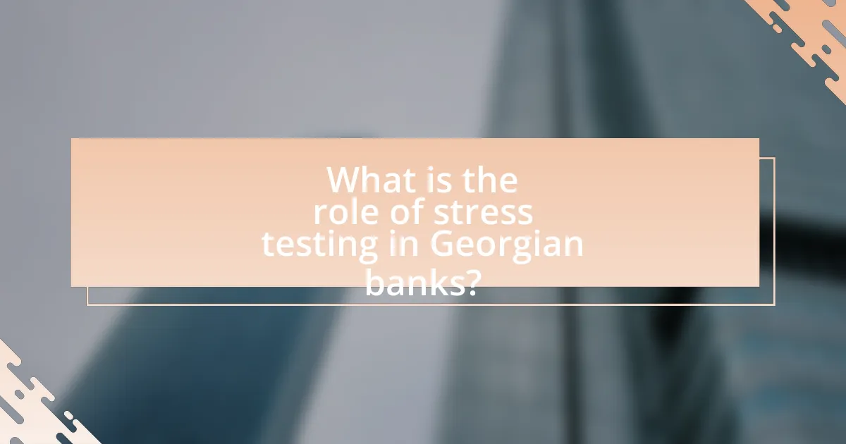 What is the role of stress testing in Georgian banks?