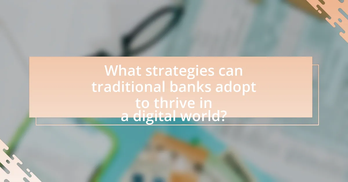 What strategies can traditional banks adopt to thrive in a digital world?