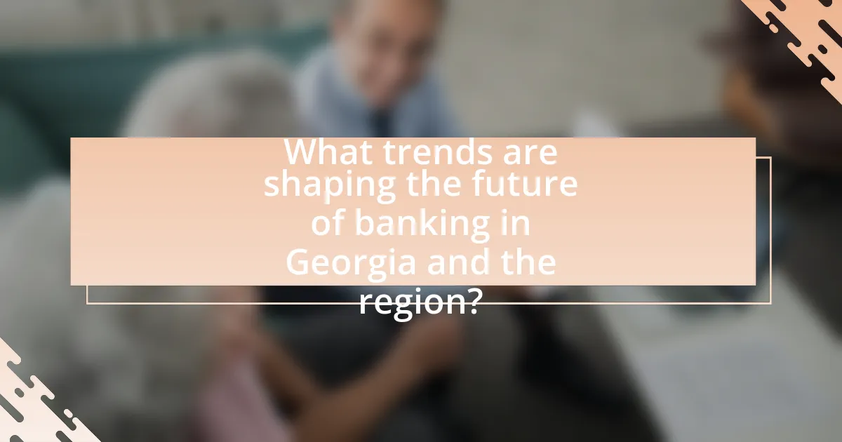 What trends are shaping the future of banking in Georgia and the region?