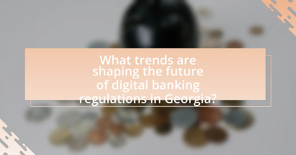 What trends are shaping the future of digital banking regulations in Georgia?