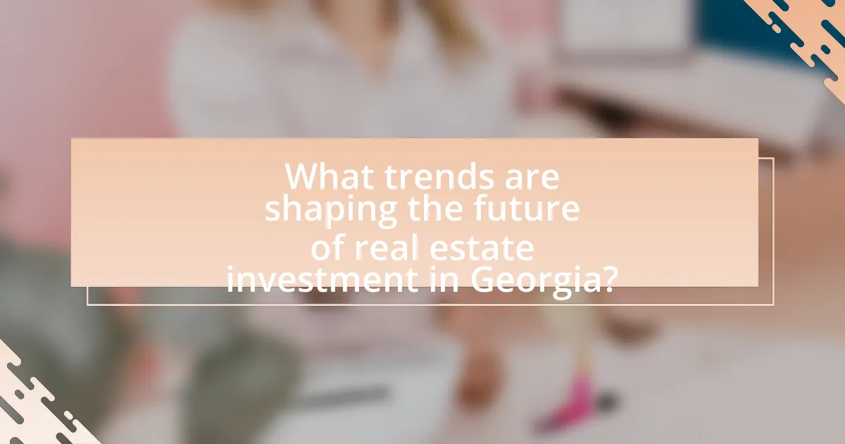 What trends are shaping the future of real estate investment in Georgia?
